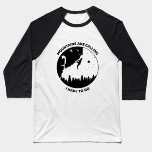 Mountains Are Calling I Have To Go Baseball T-Shirt